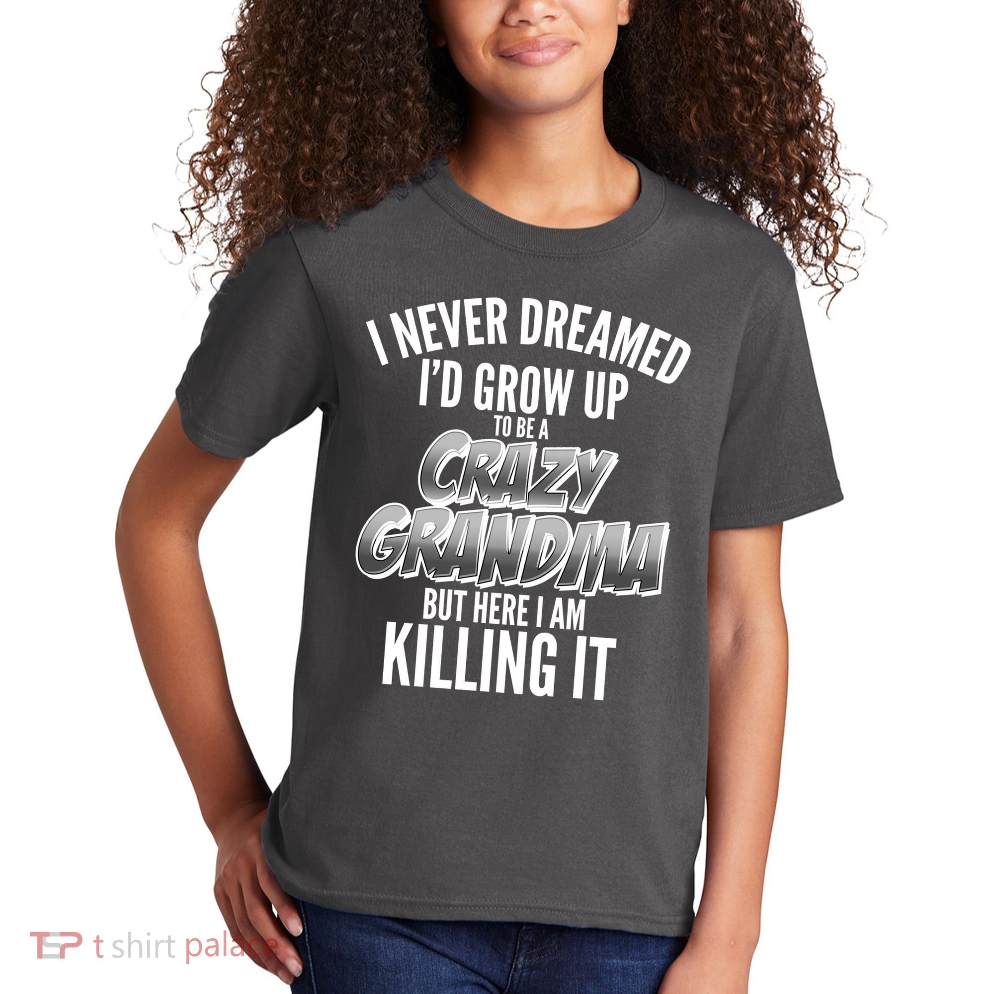 I Never Dreamed I'd Grow Up to be a Crazy Grandma Kids T-Shirt
