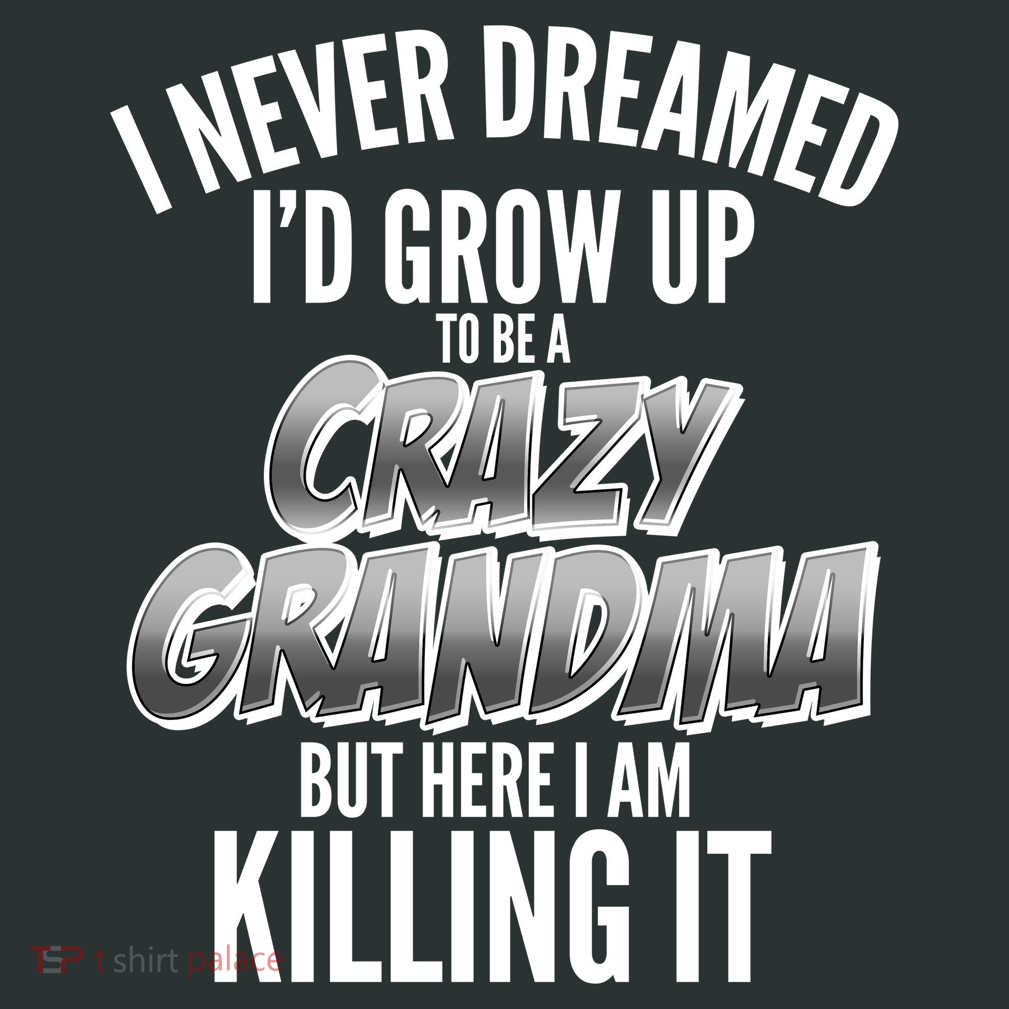 I Never Dreamed I'd Grow Up to be a Crazy Grandma Kids T-Shirt