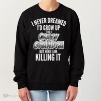 I Never Dreamed I'd Grow Up to be a Crazy Grandpa Women's Sweatshirt thumb 0