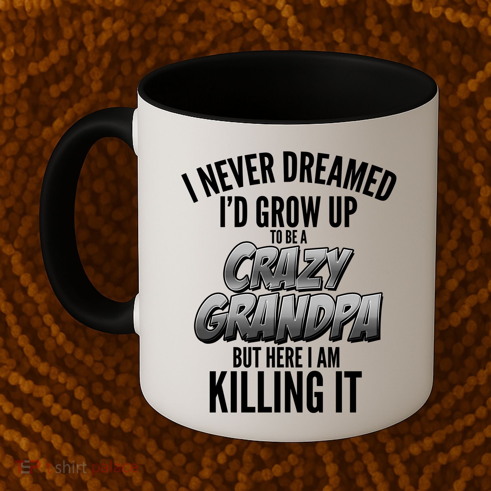 I Never Dreamed I'd Grow Up to be a Crazy Grandpa Coffee Mug