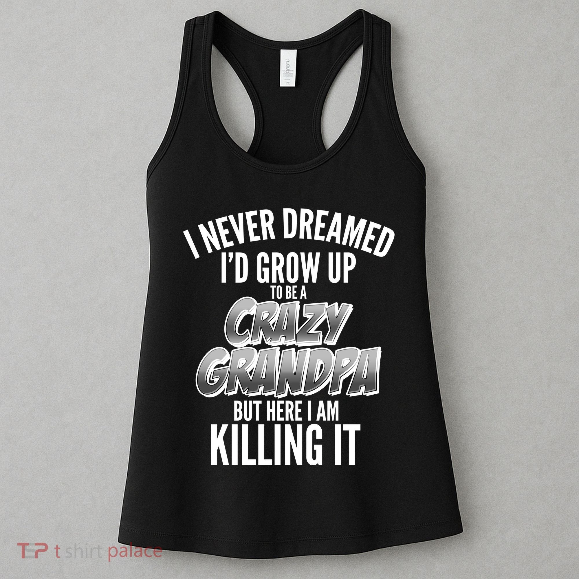I Never Dreamed I'd Grow Up to be a Crazy Grandpa Women's Tank Top