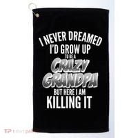 I Never Dreamed I'd Grow Up to be a Crazy Grandpa Golf Towel thumb 0