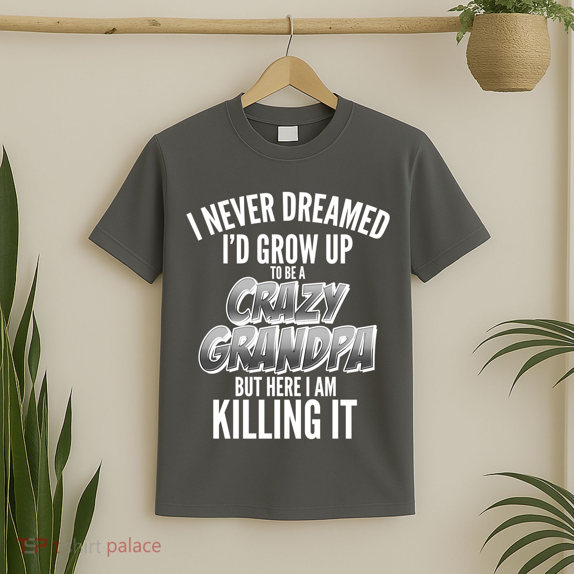 I Never Dreamed I'd Grow Up to be a Crazy Grandpa T-Shirt