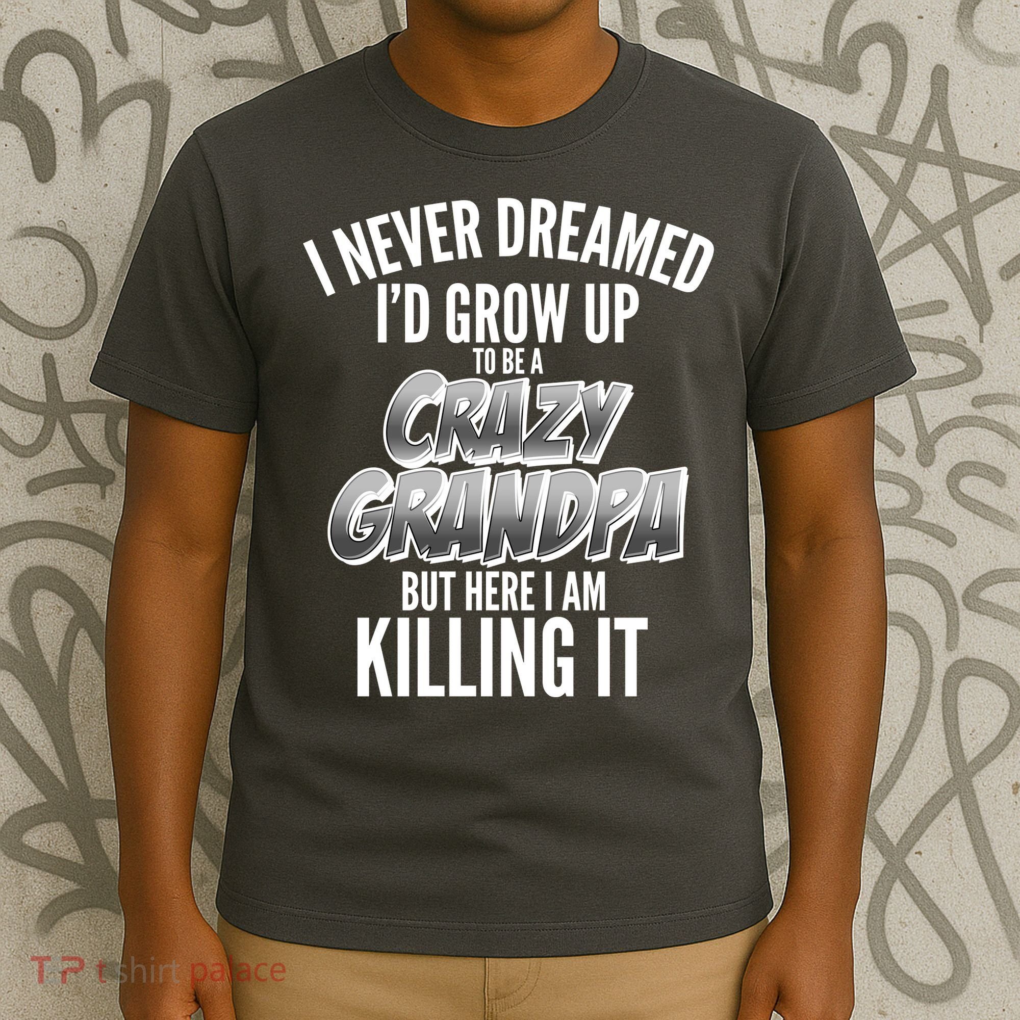 I Never Dreamed I'd Grow Up to be a Crazy Grandpa T-Shirt