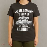 I Never Dreamed I'd Grow Up to be a Crazy Grandpa T-Shirt thumb 4