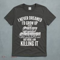 I Never Dreamed I'd Grow Up to be a Crazy Grandpa T-Shirt thumb 5