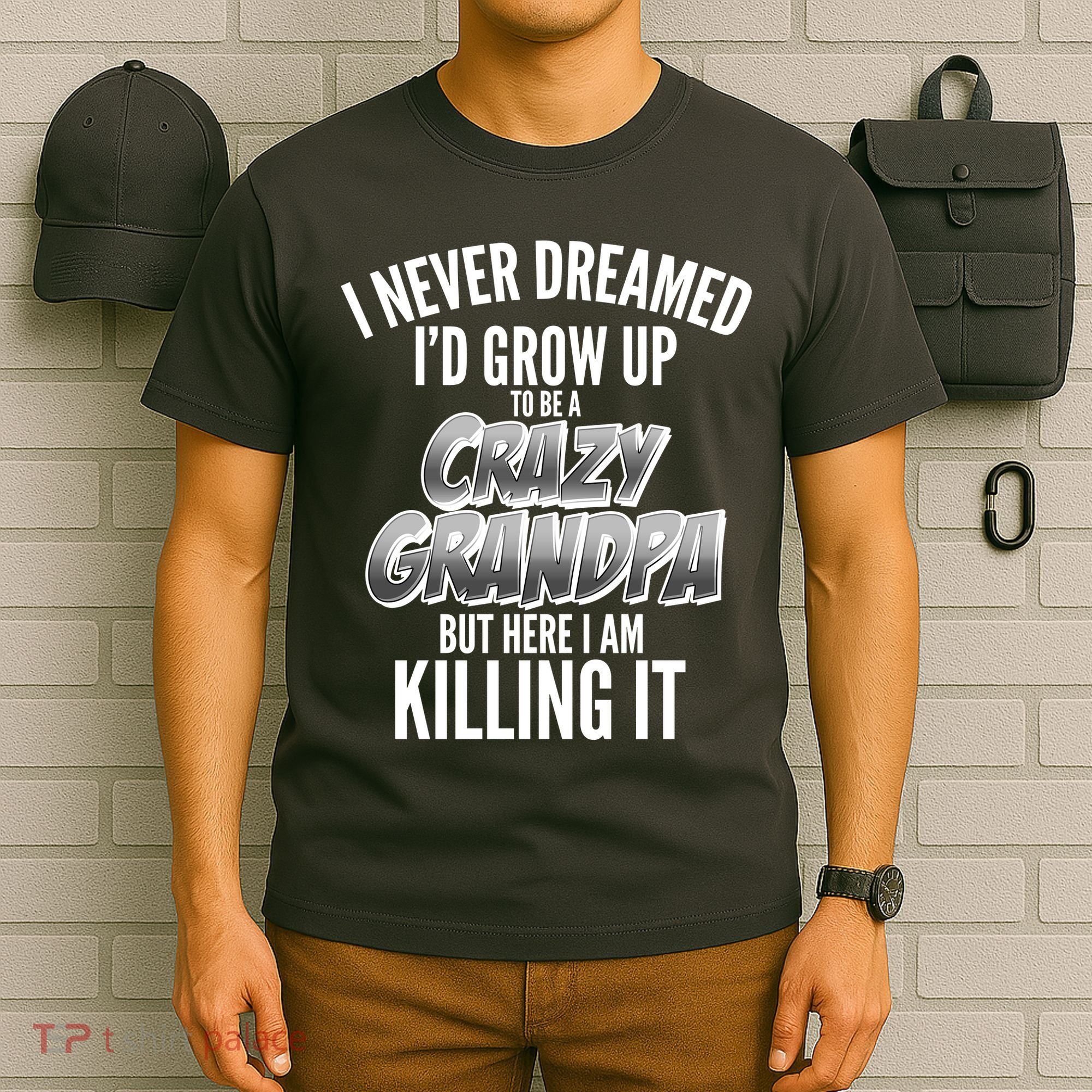 I Never Dreamed I'd Grow Up to be a Crazy Grandpa T-Shirt