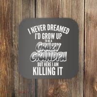 I Never Dreamed I'd Grow Up to be a Crazy Grandpa Coaster thumb 0