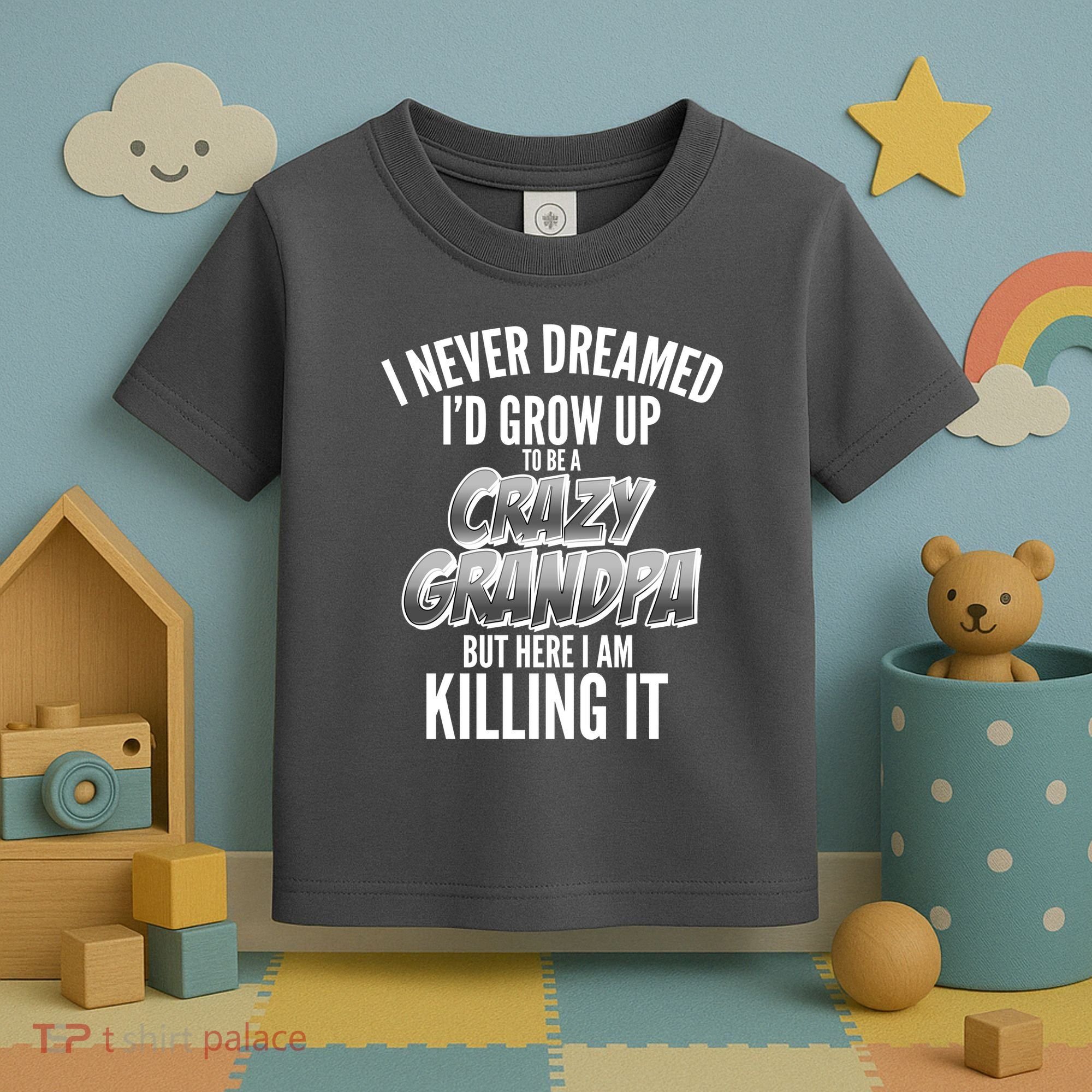 I Never Dreamed I'd Grow Up to be a Crazy Grandpa Toddler T-Shirt