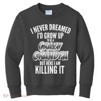 I Never Dreamed I'd Grow Up to be a Crazy Grandpa Kids Sweatshirt thumb 0