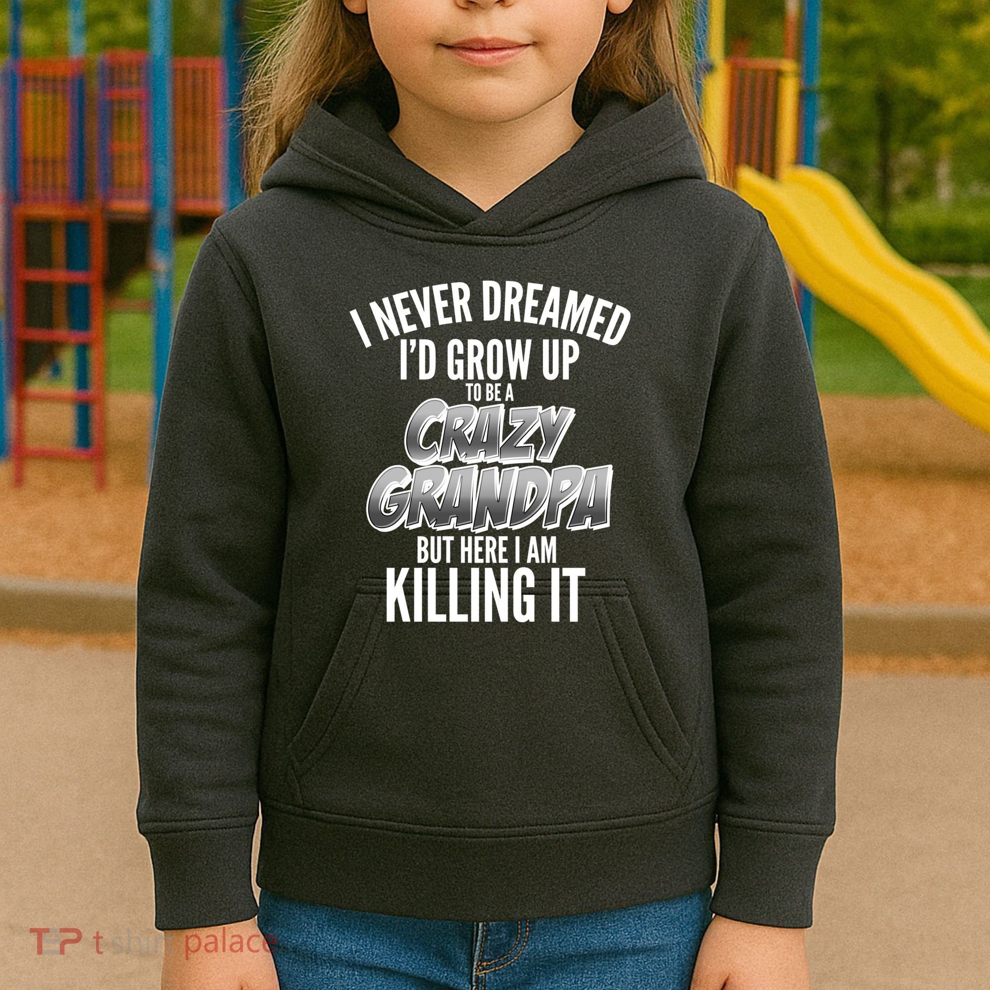 I Never Dreamed I'd Grow Up to be a Crazy Grandpa Kids Hoodie