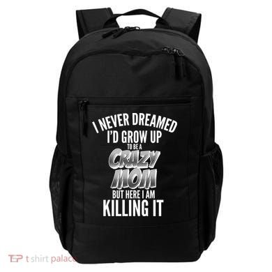 I Never Dreamed I'd Grow Up to be a Crazy Mom Backpack