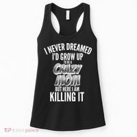 I Never Dreamed I'd Grow Up to be a Crazy Mom Women's Tank Top thumb 0