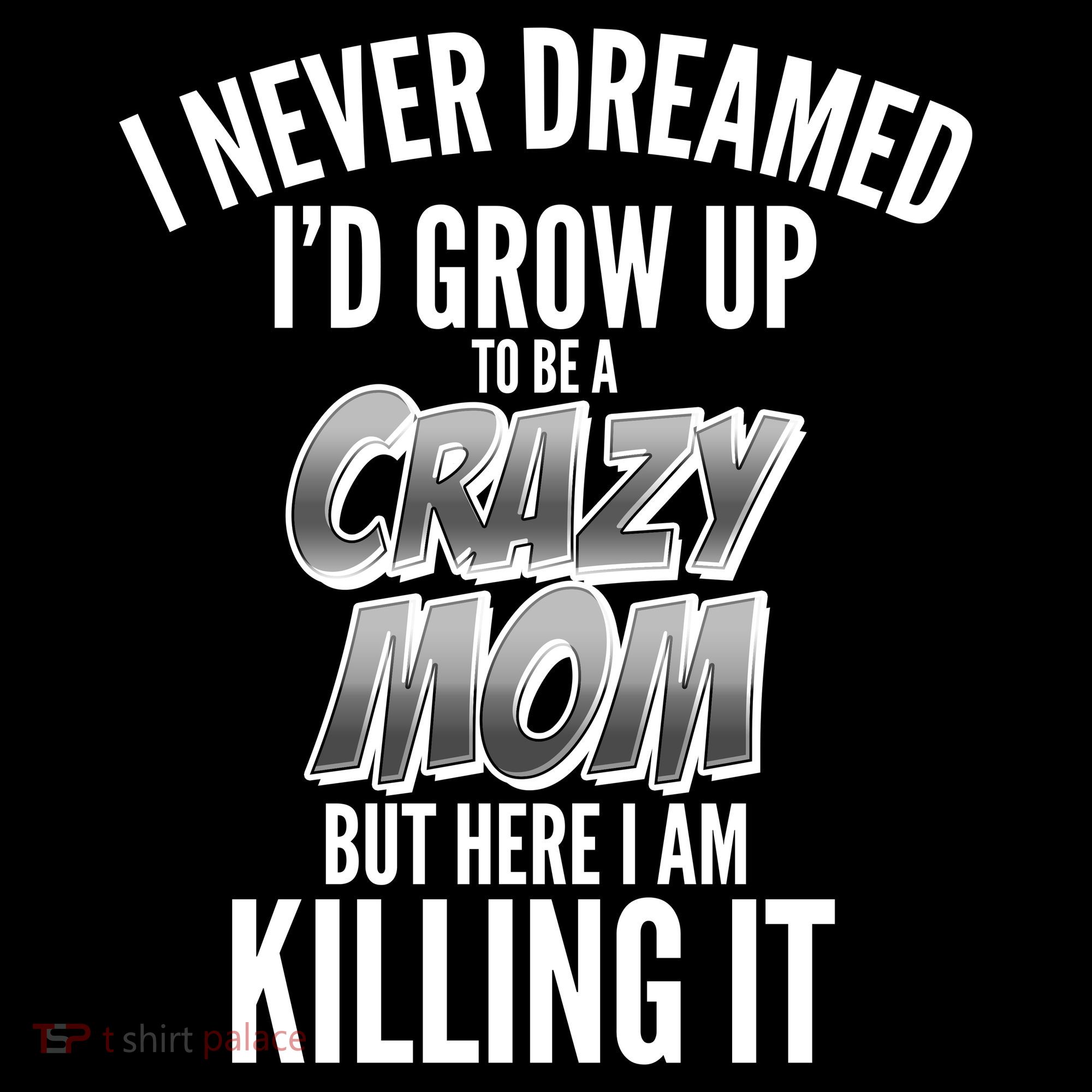 I Never Dreamed I'd Grow Up to be a Crazy Mom Visor