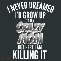 I Never Dreamed I'd Grow Up to be a Crazy Mom Mousepad thumb 1