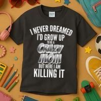 I Never Dreamed I'd Grow Up to be a Crazy Mom Kids T-Shirt thumb 3