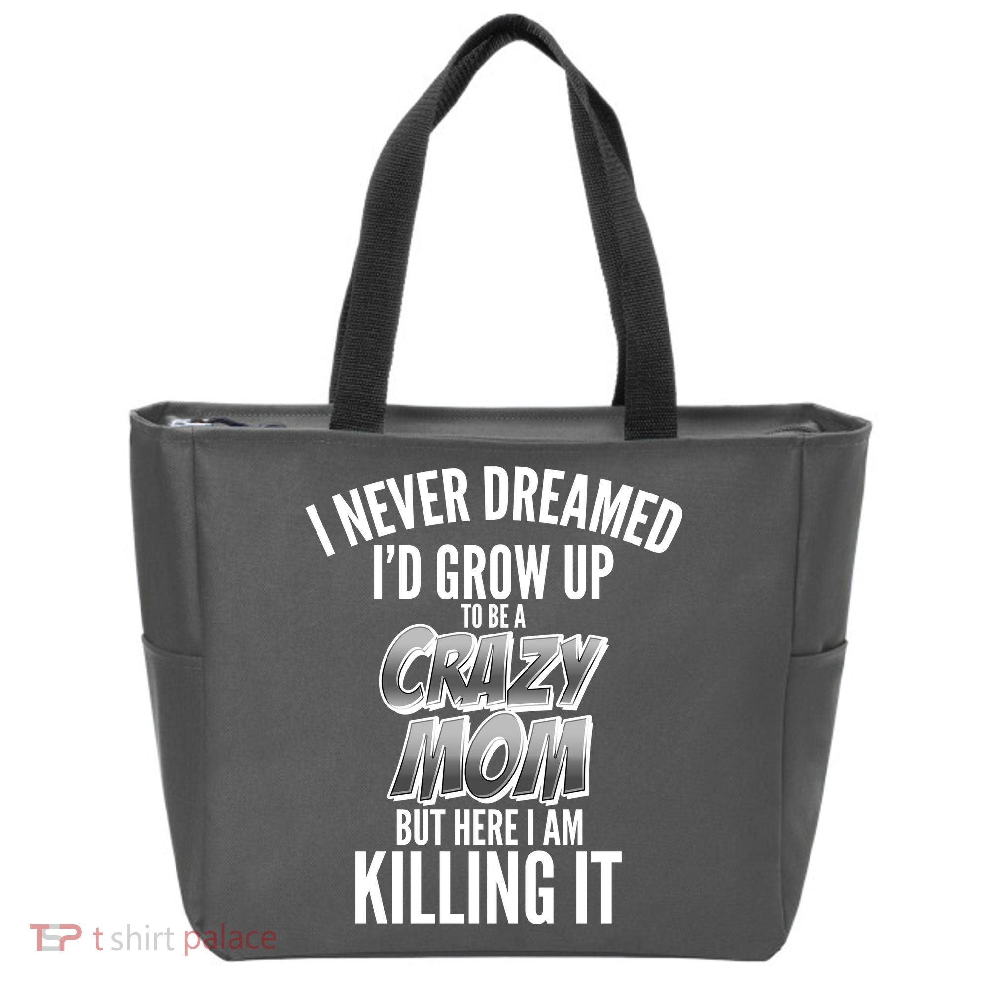 I Never Dreamed I'd Grow Up to be a Crazy Mom Tote Bag