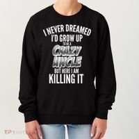 I Never Dreamed I'd Grow Up to be a Crazy Uncle Women's Sweatshirt thumb 0