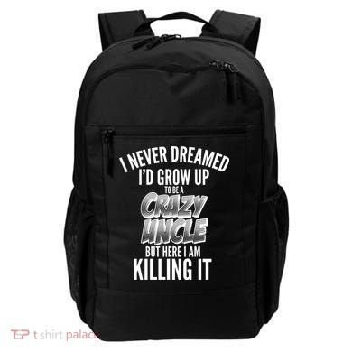 I Never Dreamed I'd Grow Up to be a Crazy Uncle Backpack