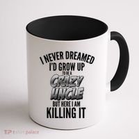 I Never Dreamed I'd Grow Up to be a Crazy Uncle Coffee Mug thumb 1
