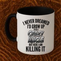 I Never Dreamed I'd Grow Up to be a Crazy Uncle Coffee Mug thumb 2