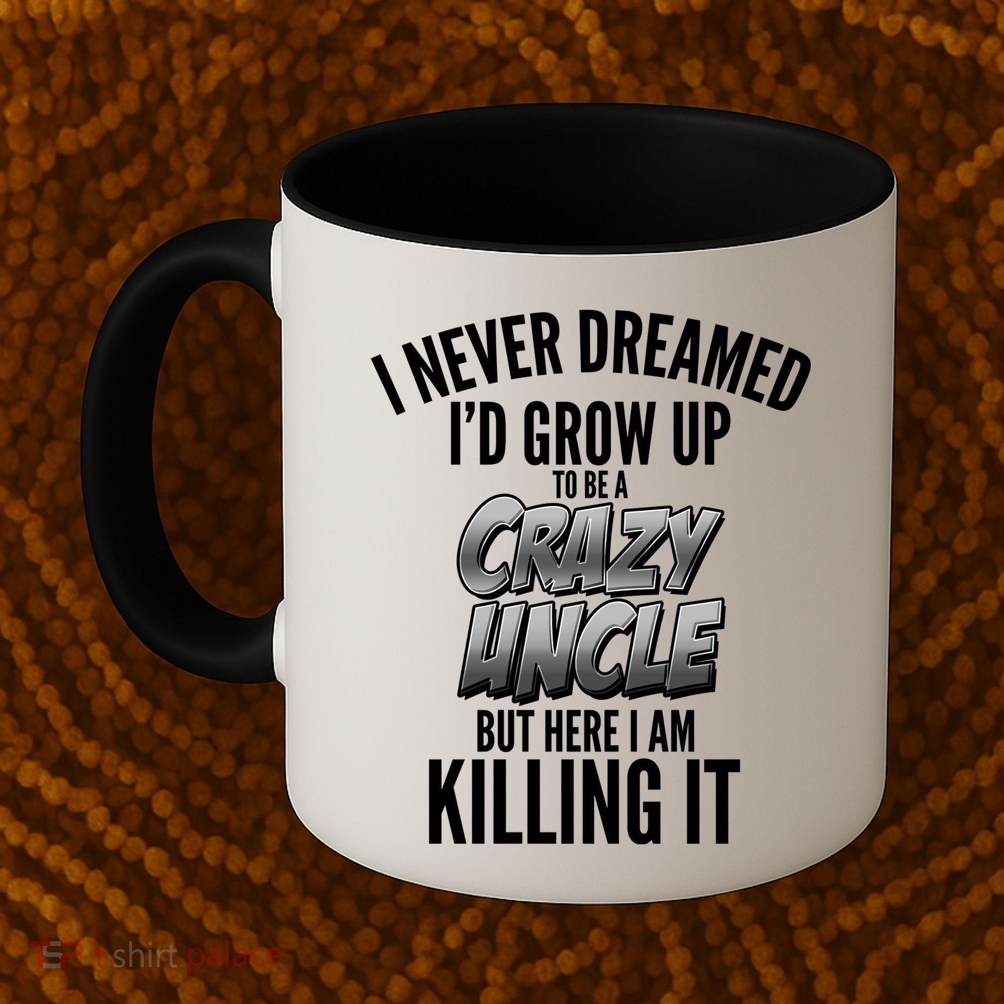 I Never Dreamed I'd Grow Up to be a Crazy Uncle Coffee Mug