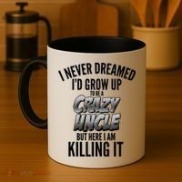 I Never Dreamed I'd Grow Up to be a Crazy Uncle Coffee Mug thumb 4