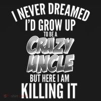 I Never Dreamed I'd Grow Up to be a Crazy Uncle Ornament thumb 1