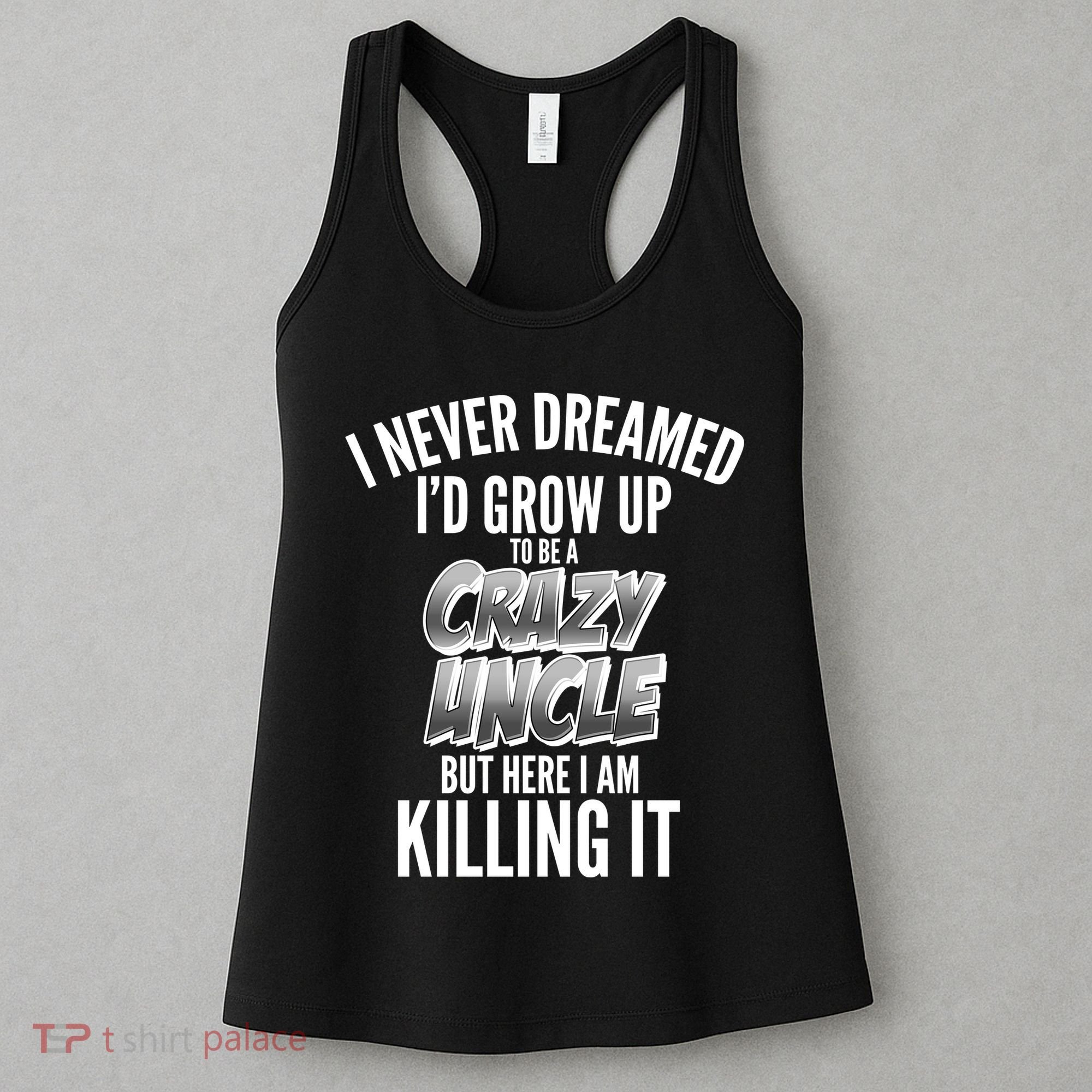 I Never Dreamed I'd Grow Up to be a Crazy Uncle Women's Tank Top
