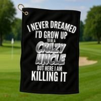 I Never Dreamed I'd Grow Up to be a Crazy Uncle Golf Towel thumb 1