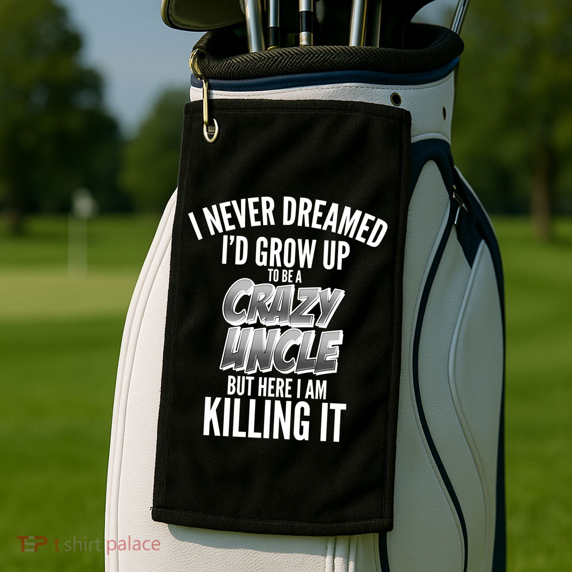 I Never Dreamed I'd Grow Up to be a Crazy Uncle Golf Towel