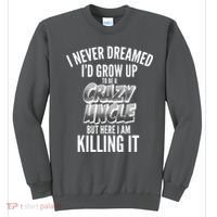 I Never Dreamed I'd Grow Up to be a Crazy Uncle Sweatshirt thumb 0
