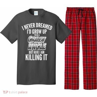 I Never Dreamed I'd Grow Up to be a Crazy Uncle Pajama Set