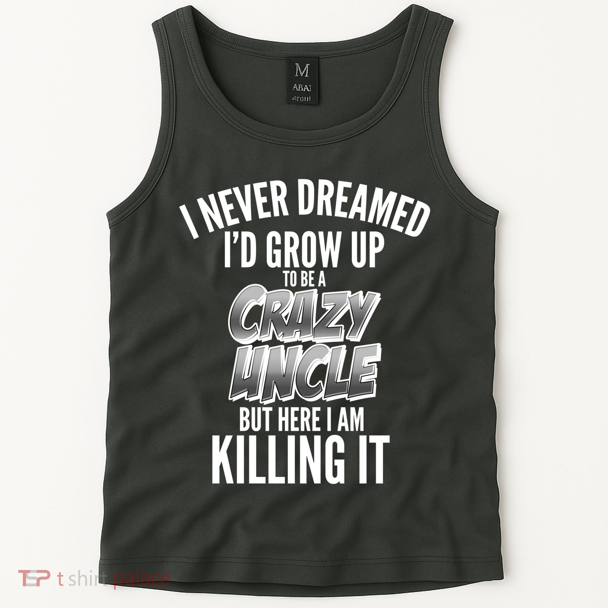 I Never Dreamed I'd Grow Up to be a Crazy Uncle Tank Top