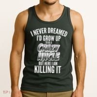 I Never Dreamed I'd Grow Up to be a Crazy Uncle Tank Top thumb 3