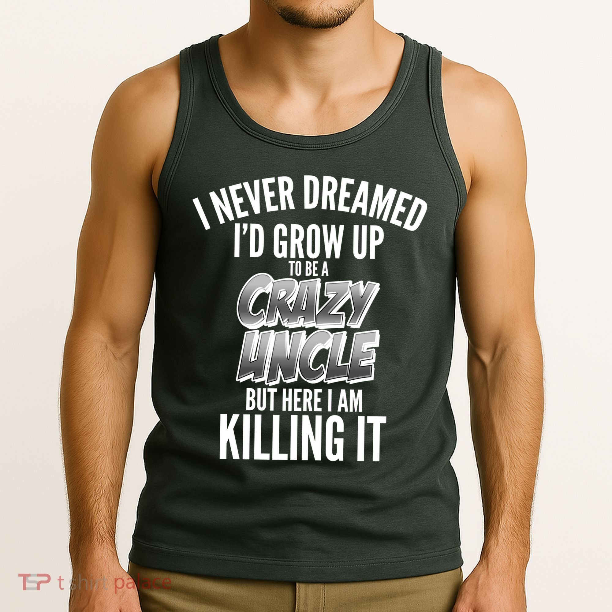 I Never Dreamed I'd Grow Up to be a Crazy Uncle Tank Top