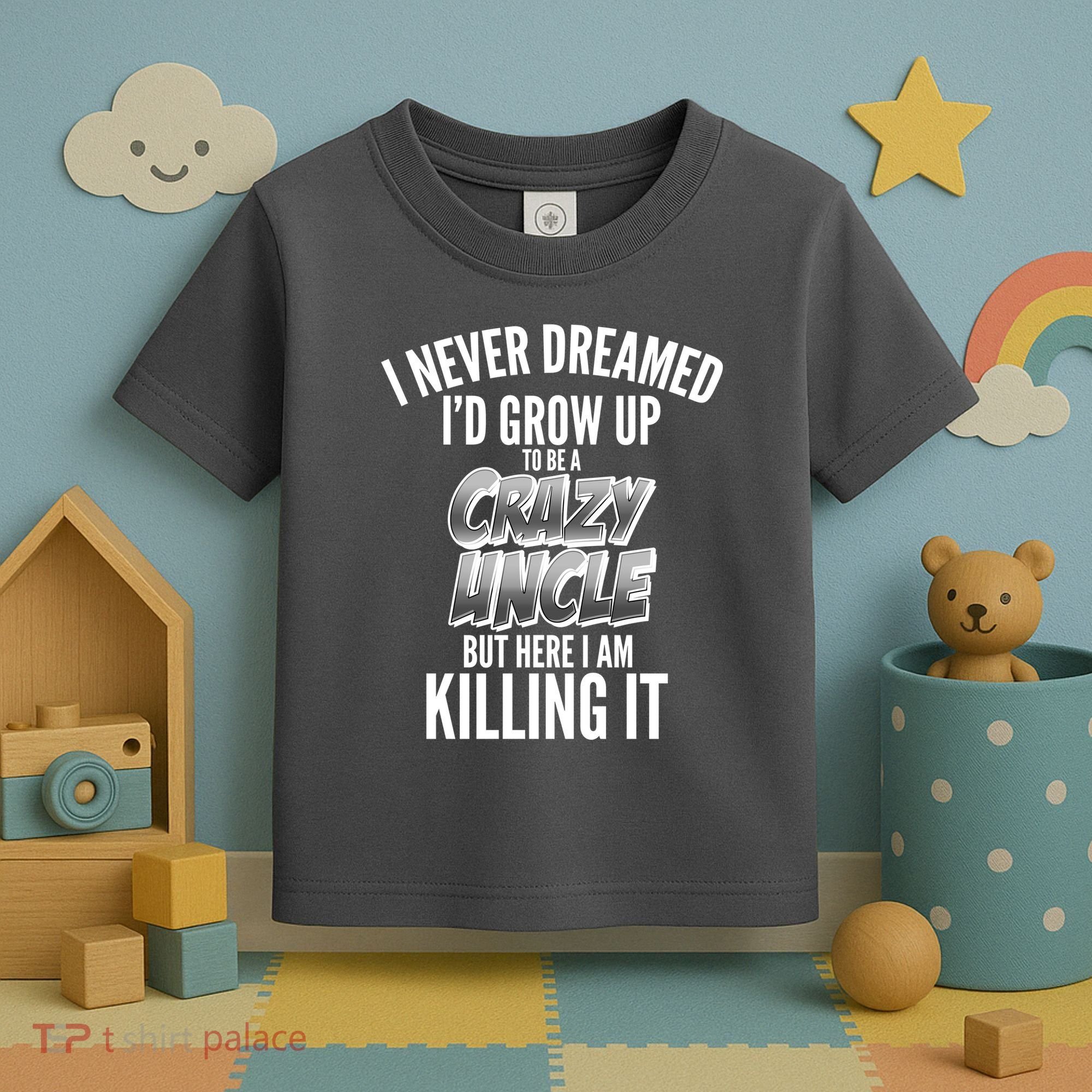 I Never Dreamed I'd Grow Up to be a Crazy Uncle Toddler T-Shirt