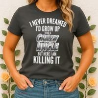 I Never Dreamed I'd Grow Up to be a Crazy Uncle Women's T-Shirt thumb 2