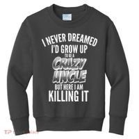 I Never Dreamed I'd Grow Up to be a Crazy Uncle Kids Sweatshirt thumb 0
