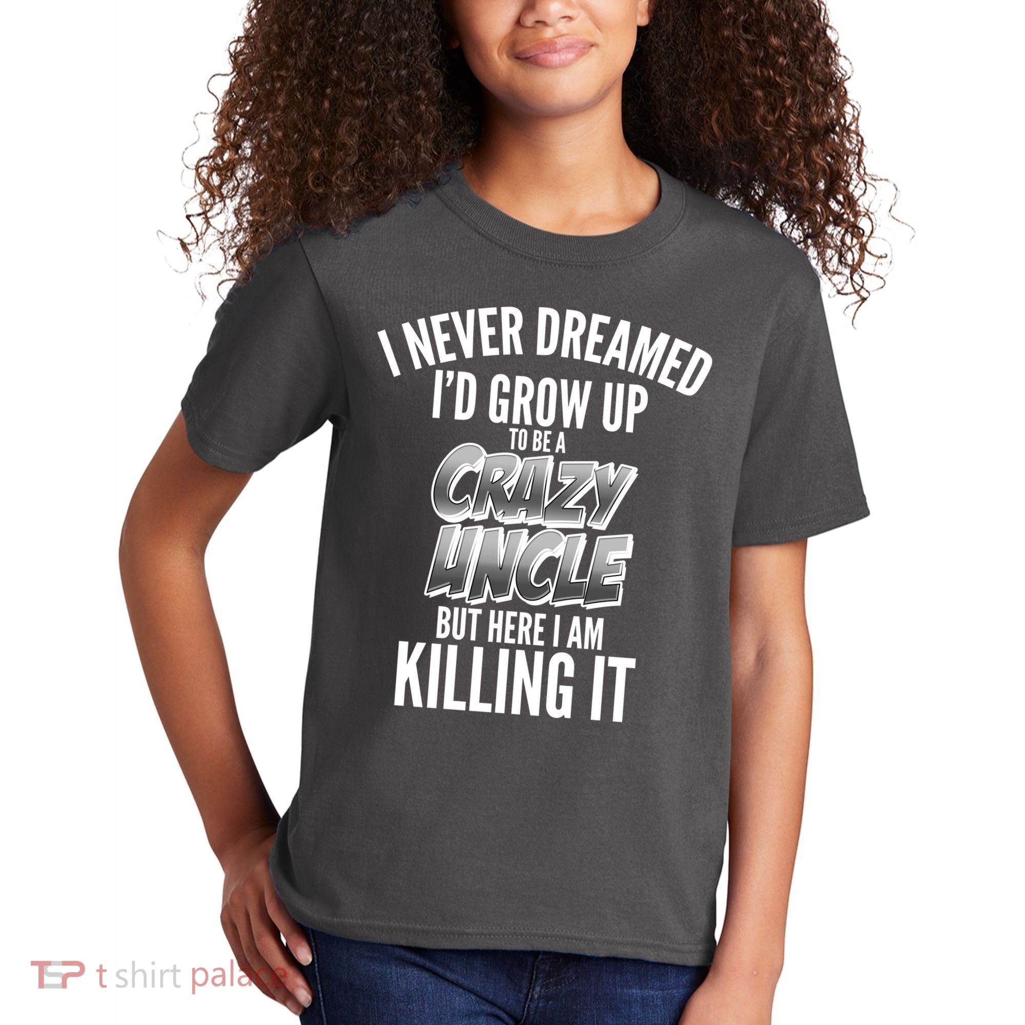 I Never Dreamed I'd Grow Up to be a Crazy Uncle Kids T-Shirt