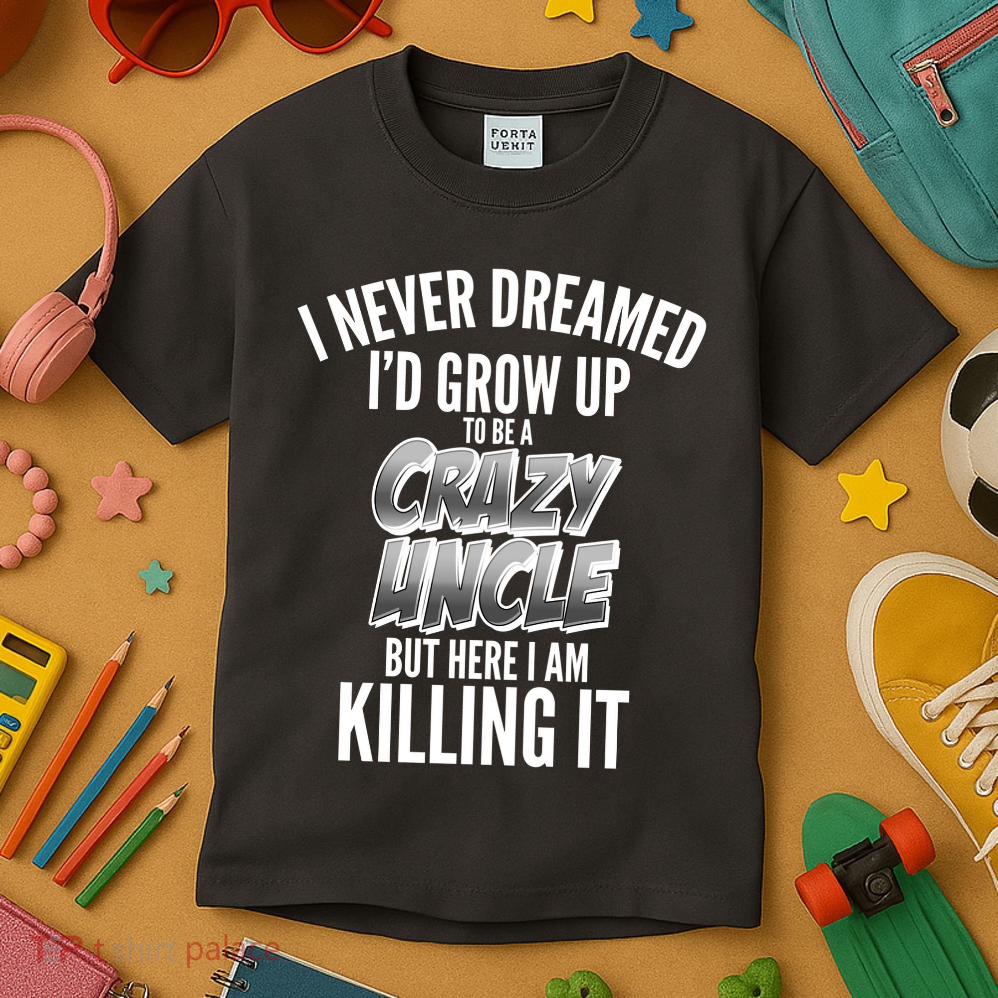 I Never Dreamed I'd Grow Up to be a Crazy Uncle Kids T-Shirt