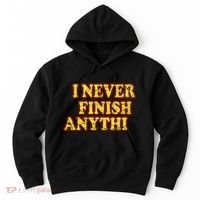 I Never FInish Anythi Hoodie thumb 0