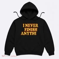 I Never FInish Anythi Hoodie thumb 0