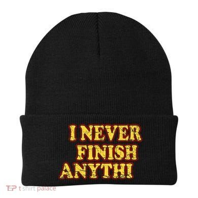 I Never FInish Anythi Beanie
