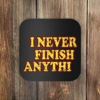 I Never FInish Anythi Coaster thumb 0