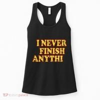 I Never FInish Anythi Women's Tank Top thumb 0