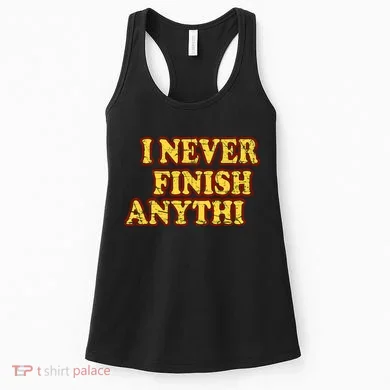 I Never FInish Anythi Women's Tank Top