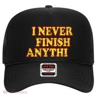 I Never FInish Anythi Hat thumb 0