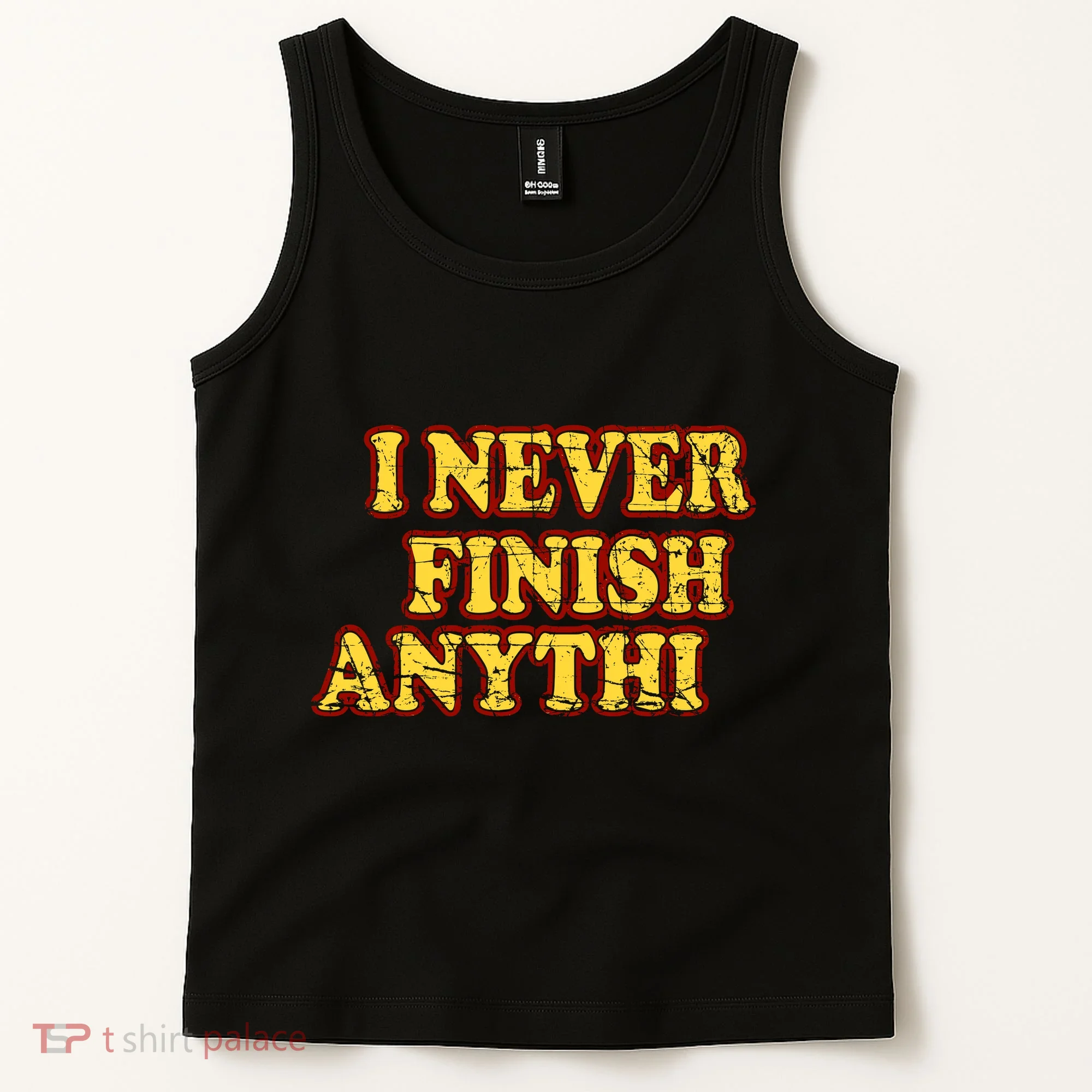 I Never FInish Anythi Tank Top