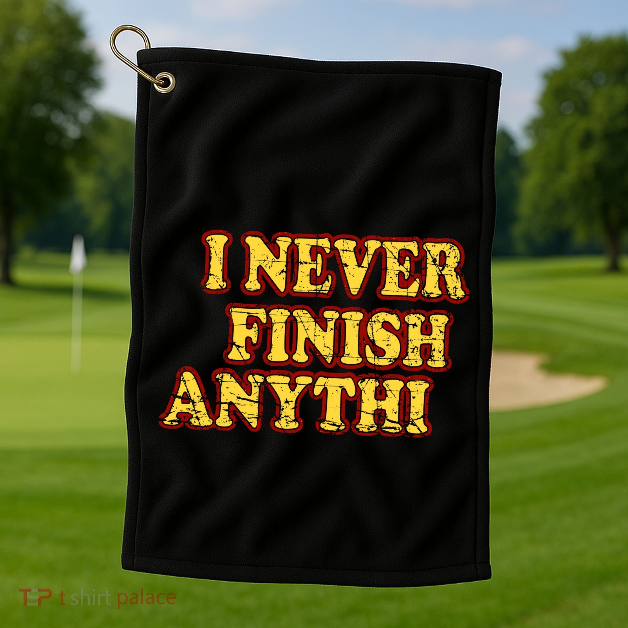 I Never FInish Anythi Golf Towel
